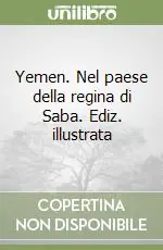 Yemen. Nel paese della regina di Saba. Ediz. illustrata Bestseller