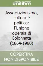 Nuova Collezione Associazionismo, cultura e politica l‘Unione operaia di Colonnata (1864-1980)