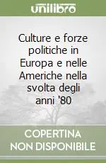 Prezzo Basso Culture e forze politiche in Europa e nelle Americhe nella svolta degli anni ‘80