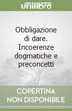 Obbligazione di dare. Incoerenze dogmatiche e preconcetti Quantità Limitata