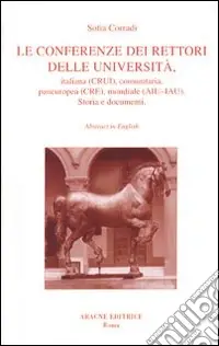 Le conferenze dei rettori delle università, italiana, comunitaria, paneuropea, mondiale. Storia e documenti Saldi