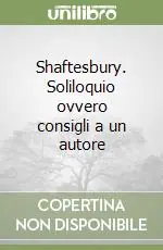 Shaftesbury. Soliloquio ovvero consigli a un autore Acquista Ora