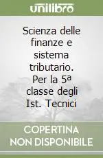 Scienza delle finanze e sistema tributario. Per la 5ª classe degli Ist. Tecnici Affare