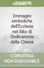 Immagini simboliche dell‘Ecclesia nel Rito di Dedicazione della Chiesa Offerta Limitata