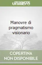 Acquista Ora Manovre di pragmatismo visionario