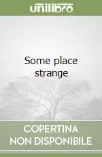 Some place strange Solo Oggi
