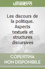 Les discours de la politique. Aspects textuels et structures discursives Spedito Oggi