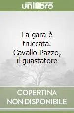La gara è truccata. Cavallo Pazzo, il guastatore Ordina Subito