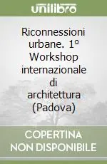 Esclusivo Riconnessioni urbane. 1° Workshop internazionale di architettura (Padova)