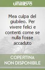Mea culpa del giubileo. Per vivere felici e contenti come se nulla fosse accaduto Spedizione Espresso
