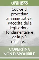 Popolare Codice di procedura amministrativa. Raccolta della legislazione fondamentale e della più recente giurisprudenza