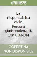 La responsabilità civile. Percorsi giurisprudenziali. Con CD-ROM Subito Disponibile