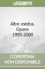 Offerta Limitata Aître extéra. Opere 1995-2000