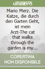 Compra Oggi Stesso Mario Merz. Die Katze, die durch den Garten Geht, ist mein Arzt-The cat that walks through the garden is my doctor. Catalogo della mostra