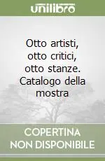 Super Prezzo Otto artisti, otto critici, otto stanze. Catalogo della mostra