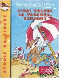 Bestseller L‘hai voluta la vacanza, Stilton?