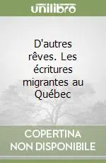 Nuovo Arrivo D‘autres rêves. Les écritures migrantes au Québec