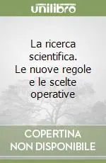La ricerca scientifica. Le nuove regole e le scelte operative Esclusivo