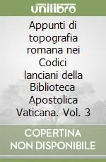 Ultimissimo Modello Appunti di topografia romana nei Codici lanciani della Biblioteca Apostolica Vaticana. Vol. 3