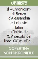 Il «Chronicon» di Benzo d‘Alessandria e i classici latini all‘inizio del XIV secolo del libro XXIV «De moribus et vita philosophorum». Ediz. critica Saldi