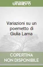 Variazioni su un poemetto di Giulia Lama Ultime Pezzi