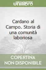 Cardano al Campo. Storia di una comunità laboriosa Prezzo Basso