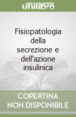 Fisiopatologia della secrezione e dell‘azione insulinica Occasione Imperdibile
