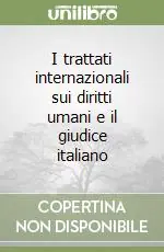 I trattati internazionali sui diritti umani e il giudice italiano Reso Gratuito