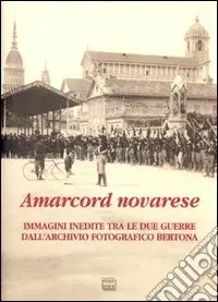 Offerta Limitata Amarcord novarese. Immagini inedite tra le due guerre dall‘Archivio fotografico Bertona