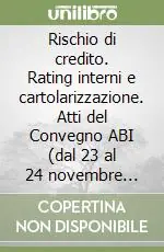 Rischio di credito. Rating interni e cartolarizzazione. Atti del Convegno ABI (dal 23 al 24 novembre 2000) Ultimissimo Modello