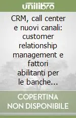 CRM, call center e nuovi canali customer relationship management e fattori abilitanti per le banche italiane. Atti del Convegno ABI (2000) Offerta Speciale