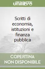 Scritti di economia, istituzioni e finanza pubblica Nuovo Arrivo
