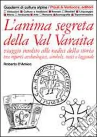 Di Tendenza L‘anima segreta della val Varaita. Viaggio insolito alle radici della storia tra reperti archeologici, simboli, miti e leggende