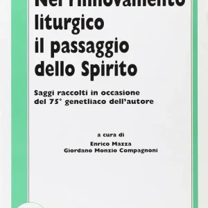 Nel rinnovamento liturgico il passaggio dello Spirito. Saggi raccolti in occasione del 75º genetliaco dell‘autore Scelto Dai Clienti