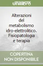 Scelto Dai Clienti Alterazioni del metabolismo idro-elettrolitico. Fisiopatologia e terapia