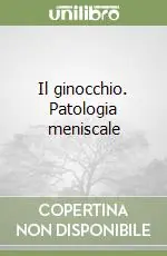Il ginocchio. Patologia meniscale Must-Have