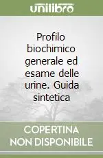 Quantità Limitata Profilo biochimico generale ed esame delle urine. Guida sintetica