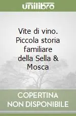 Vite di vino. Piccola storia familiare della Sella & Mosca Ultime Pezzi