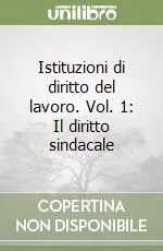 Vendita Finale Istituzioni di diritto del lavoro. Vol. 1 Il diritto sindacale