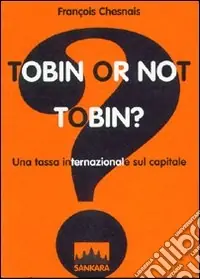 Tobin or not Tobin? Una tassa internazionale sul capitale Reso Gratuito