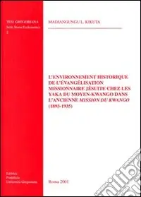L‘environnement historique de l‘évangélisation missionnaire jésuite chez les yaka du moyen-Kwango dans l‘ancienne mission du Kwango (1893-1935) A Buon Prezzo