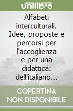 Ultime Pezzi Alfabeti interculturali. Idee, proposte e percorsi per l‘accoglienza e per una didattica dell‘italiano seconda lingua, della narrazione, dello scambio tra storie...