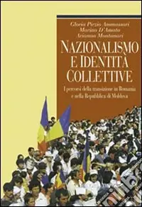 Nazionalismo e identità collettive. I percorsi della transizione in Romania e nella Repubblica di Moldova Scelto Dai Clienti