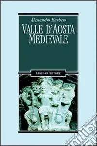 Must-Have Valle d‘Aosta medievale. Bibliotheque de l‘Archivum Augustanum. Par les archives historiques regionales