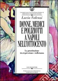 Ultima Occasione Donne, medici e poliziotti a Napoli nell‘Ottocento. La prostituzione tra repressione e tolleranza