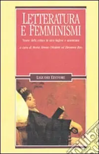 Letteratura e femminismi. Teorie della critica in area inglese e americana Ultimissimo Modello