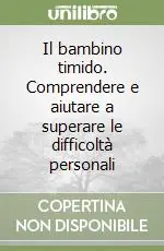 Il bambino timido. Comprendere e aiutare a superare le difficoltà personali Più Venduto