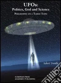 UFOS politics, God and science. Philosophy on a taboo topic Ultime Pezzi