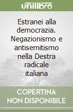 Occasione Imperdibile Estranei alla democrazia. Negazionismo e antisemitismo nella Destra radicale italiana
