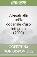 Nuovo Arrivo Allegati alla tariffa doganale d‘uso integrata (2000)